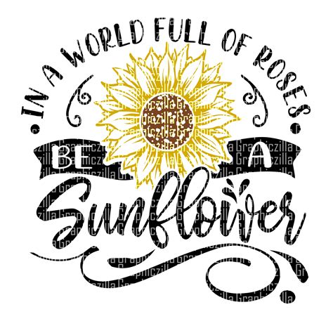 In a world full of roses be a sunflower svg